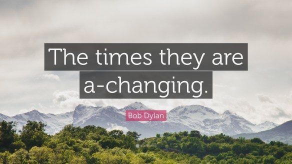 178951-Bob-Dylan-Quote-The-times-they-are-a-changing